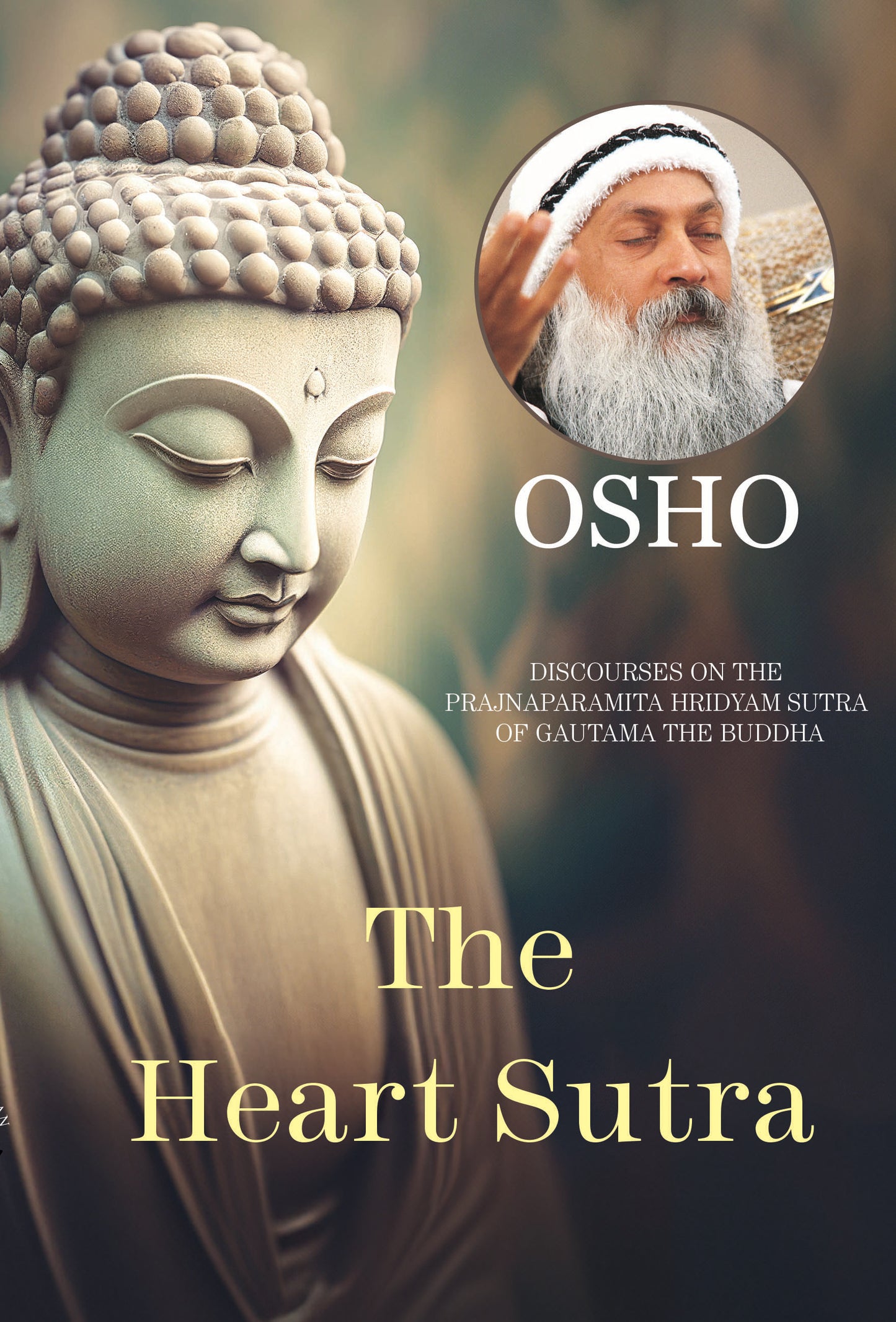 The Heart Sutra DISCOURSES ON THE PRAJNAPARAMITA HRIDYAM SUTRA OF GAUTAM THE BUDDHA